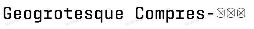 Geogrotesque Compres字体转换 Geogrotesque Compres字体转换